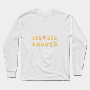 You Are Enough Long Sleeve T-Shirt